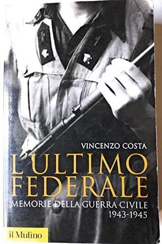 L'ultimo federale memorie della guerra civile, 1943-1945