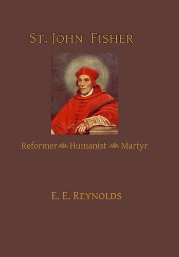 St. John Fisher Reformer, Humanist, Martyr