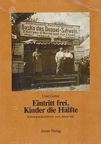 Eintritt frei, Kinder die Hälfte: Kulturgeschichtliches vom Jahrmarkt (German Edition)