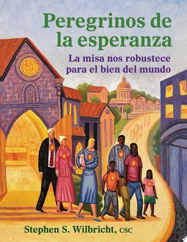 Peregrinos de la esperanza La misa nos robustece para el bien del mundo