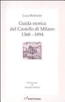 Guida storica del castello di Milano 1368-1894