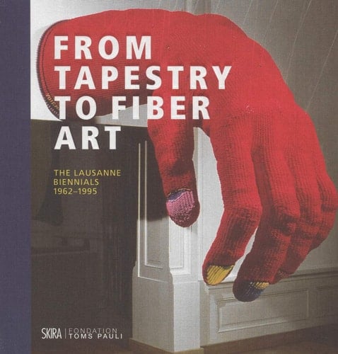 From Tapestry to Fiber Art The Lausanne Biennials, 1962-1995