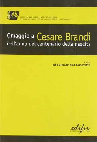 Omaggio a Cesare Brandi nell'anno del centenario della nascita atti delle giornate di studio, Roma, 18-19 ottobre 2006