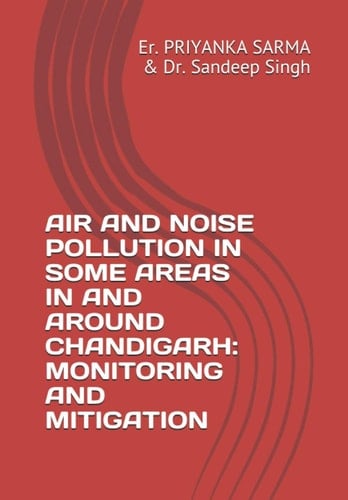 AIR AND NOISE POLLUTION IN SOME AREAS IN AND AROUND CHANDIGARH: MONITORING AND MITIGATION