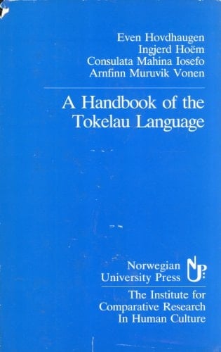 A Handbook of the Tokelau Language (The Institute for Comparative Research in Human Culture, Series B, No. 77)