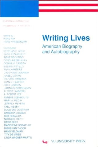 Writing Lives: American Biography and Autobiography (European Contributions to American Studies, 39)