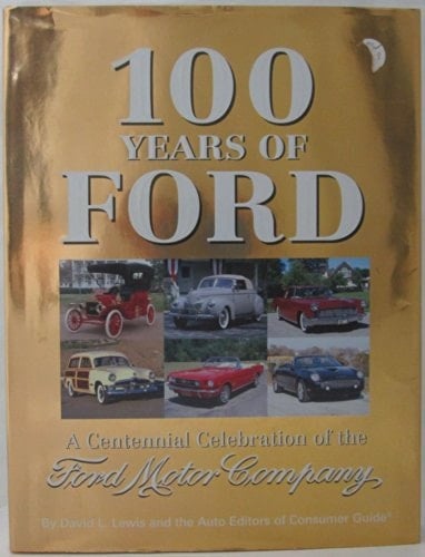 100 Years of Ford A Centennial Celebration of the Ford Motor Company