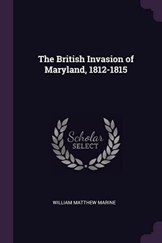 The British Invasion of Maryland, 1812-1815