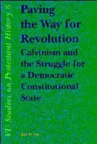 Paving the Way for Revolution Calvinism and the Struggle for a Democratic Constitutional State