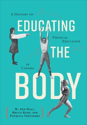 Educating the Body A History of Physical Education in Canada