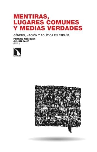 Mentiras, lugares comunes y medias verdades género, nación y política en España
