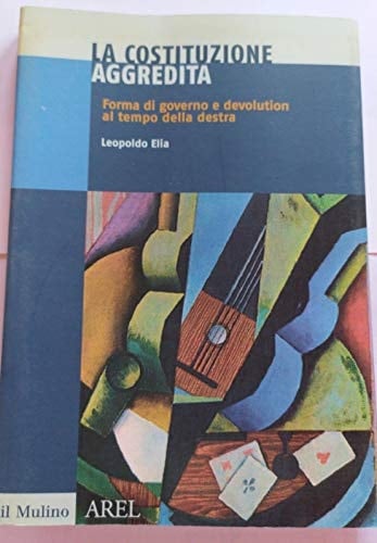 La Costituzione aggredita forma di governo e devolution al tempo della destra