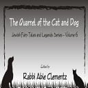 The Quarrel of the Cat and Dog Jewish Fairy Tales and Legends Series - Volume 6