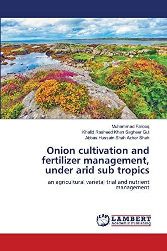 Onion cultivation and fertilizer management, under arid sub tropics: an agricultural varietal trial and nutrient management
