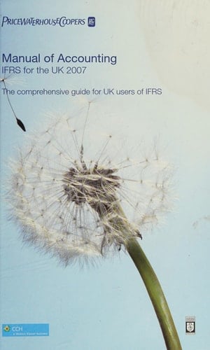 PriceWaterhouseCoopers Manual of Accounting IFRS for the UK : the Comprehensive Guide for UK Users of IFRS - 2007