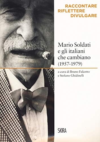 Raccontare, riflettere, divulgare Mario Soldati e gli Italiani che cambiano (1957-1979)