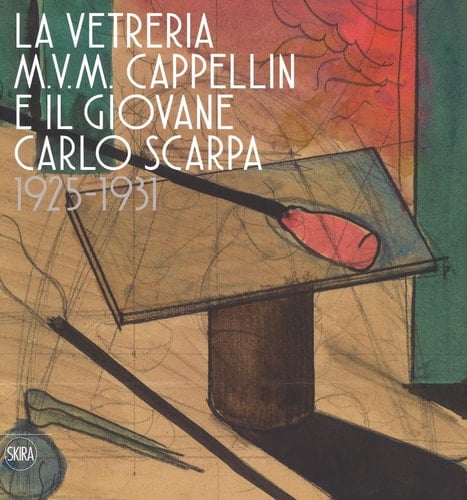 La vetreria M.V.M. Cappellin e il giovane Carlo Scarpa 1925-1931