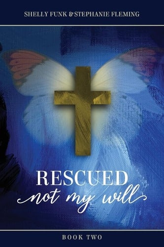 Rescued - Not My Will, Book II