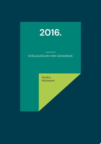 2016. Schlagzeilen und Gedanken.