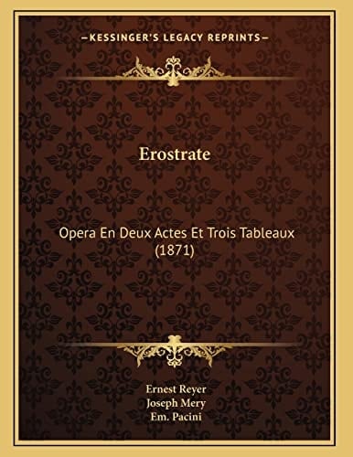 Erostrate: Opera En Deux Actes Et Trois Tableaux (1871) (French Edition)