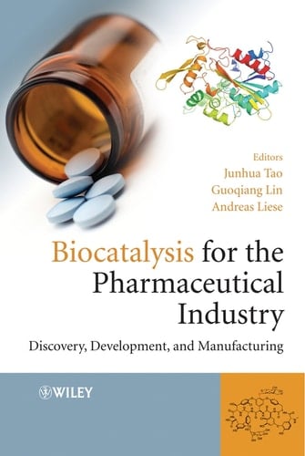 Biocatalysis for the Pharmaceutical Industry Discovery, Development, and Manufacturing