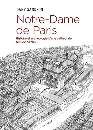 Notre-Dame de Paris histoire et archéologie d'une cathédrale (XIIe-XIVe siècle)
