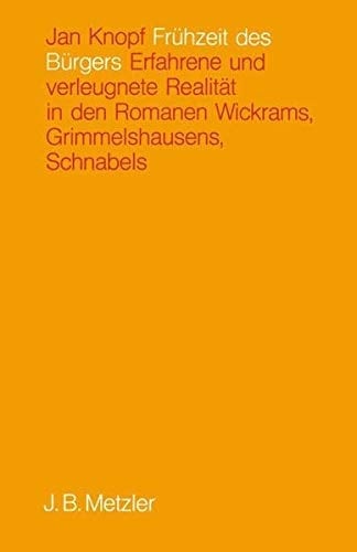 Frühzeit des Bürgers: Erfahrene u. verleugnete Realität in d. Romanen Wickrams, Grimmelshausens, Schnabels (German Edition)
