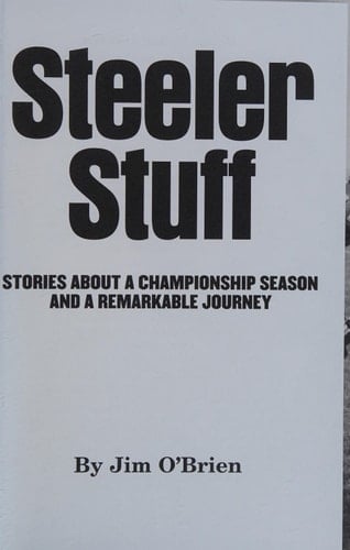 Steeler Stuff Stories about a Championship Season and a Remarkable Journey