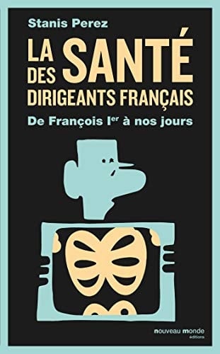 La santé des dirigeants français de François Ier à nos jours