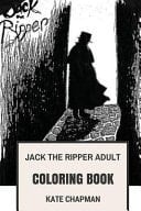 Jack the Ripper Adult Coloring Book Famous Unidentified Serial Killer and Phantom, Whitechapel Murderer and Pop Icon Inspired Adult Coloring Book