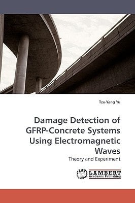 Damage Detection of GFRP-Concrete Systems Using Electromagnetic Waves Theory and Experiment