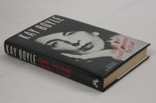 Words that Must Somehow be Said Selected Essays of Kay Boyle, 1927-1984