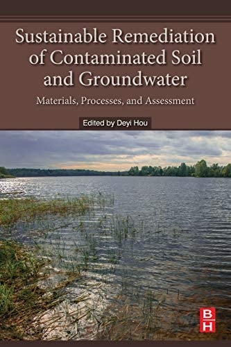 Sustainable Remediation of Contaminated Soil and Groundwater Materials, Processes, and Assessment