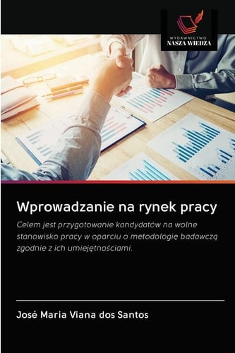 Wprowadzanie na rynek pracy: Celem jest przygotowanie kandydatów na wolne stanowisko pracy w oparciu o metodologię badawczą zgodnie z ich umiejętnościami. (Polish Edition)