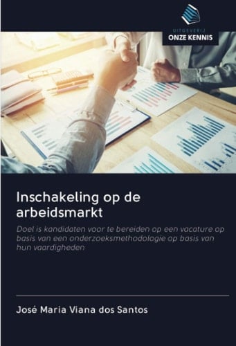 Inschakeling op de arbeidsmarkt: Doel is kandidaten voor te bereiden op een vacature op basis van een onderzoeksmethodologie op basis van hun vaardigheden (Dutch Edition)