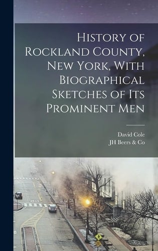 History of Rockland County, New York, With Biographical Sketches of Its Prominent Men