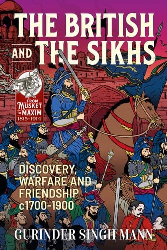 The British and the Sikhs Discovery, Warfare and Friendship (c.1700-1900)