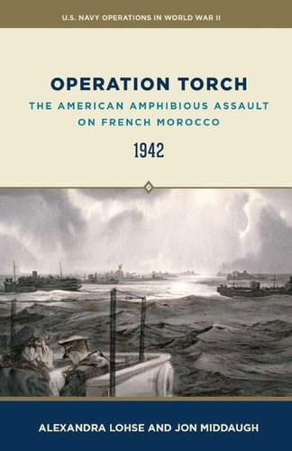 Operation Torch The American Amphibious Assault on French Morocco 1942