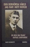 Den oerhörda värld jag har i mitt huvud en bok om Franz Kafkas skrivande