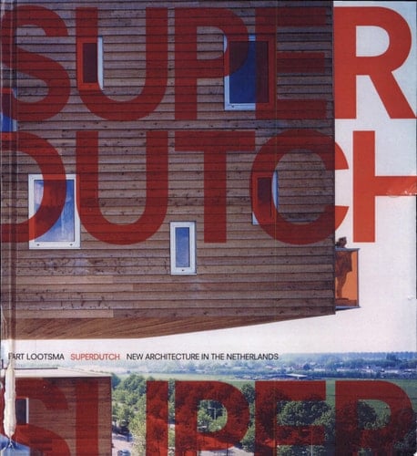 Superdutch New Architecture in the Netherlands