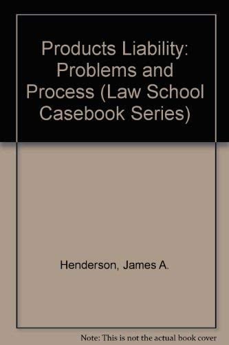 Products Liability: Problems and Process (Law School Casebook Series)