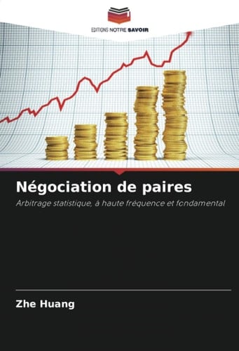Négociation de paires: Arbitrage statistique, à haute fréquence et fondamental (French Edition)