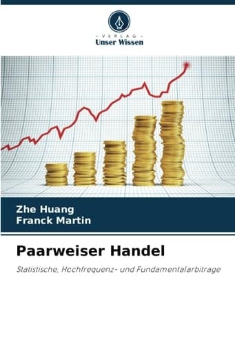 Paarweiser Handel: Statistische, Hochfrequenz- und Fundamentalarbitrage (German Edition)