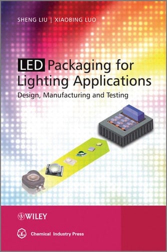 LED Packaging for Lighting Applications Design, Manufacturing, and Testing