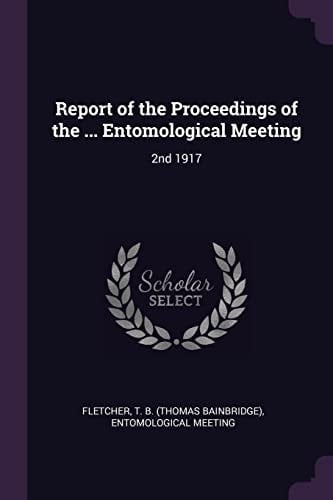 Report of the Proceedings of the ... Entomological Meeting 2nd 1917
