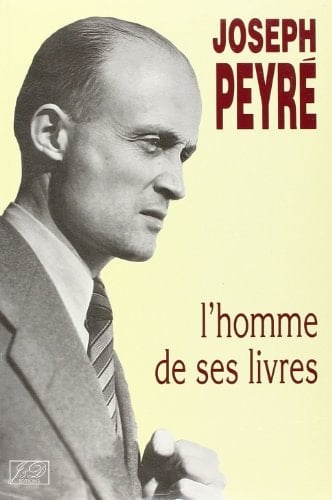 Joseph Peyré: L'homme de ses livres : actes du colloque international, Pau, 3 et 4 avril 1992 (French Edition)