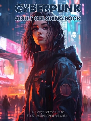 Cyberpunk Adult Coloring Book: 50 Designs of the Future For Stress Relief And Relaxation