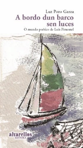 A BORDO DUN BARCO SEN LUCES O mundo poético de Luís Pimentel