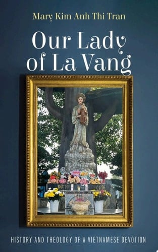 Our Lady of La Vang History and Theology of a Vietnamese Devotion