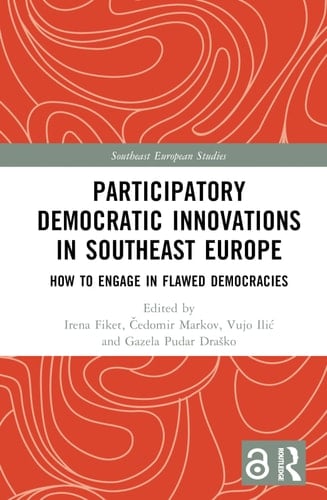 Participatory Democratic Innovations in Southeast Europe How to Engage in Flawed Democracies